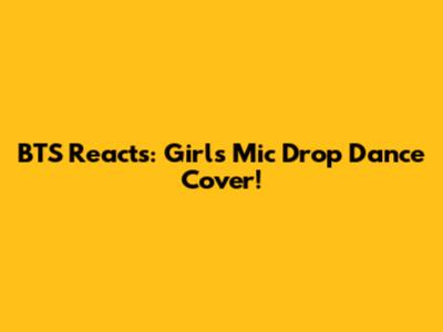 BTS Reacts: Girl's Mic Drop Dance Cover!