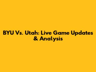 BYU Vs. Utah: Live Game Updates & Analysis
