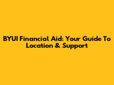 BYUI Financial Aid: Your Guide To Location & Support