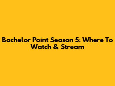 Bachelor Point Season 5: Where To Watch & Stream
