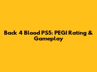 Back 4 Blood PS5: PEGI Rating & Gameplay