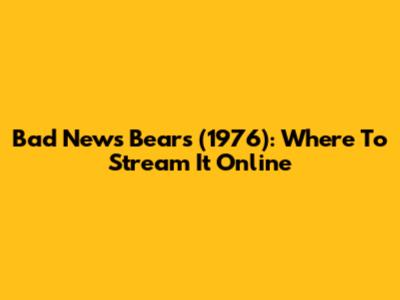 Bad News Bears (1976): Where To Stream It Online