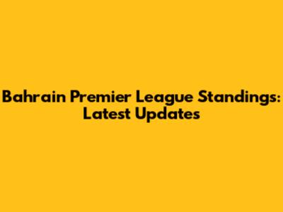 Bahrain Premier League Standings: Latest Updates