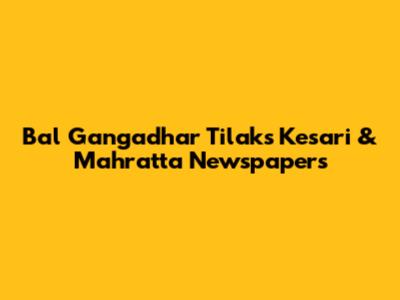 Bal Gangadhar Tilak's Kesari & Mahratta Newspapers
