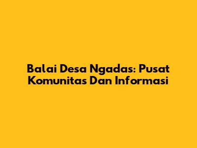 Balai Desa Ngadas: Pusat Komunitas Dan Informasi