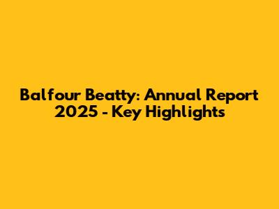 Balfour Beatty: Annual Report 2025 - Key Highlights
