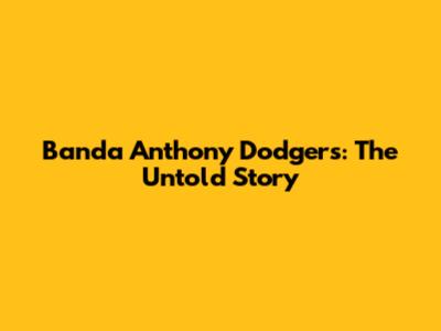 Banda Anthony Dodgers: The Untold Story