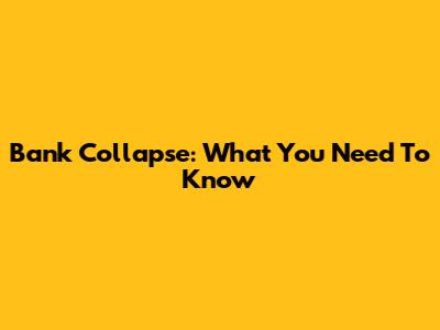 Bank Collapse: What You Need To Know
