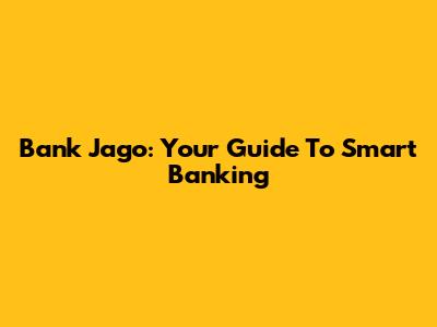 Bank Jago: Your Guide To Smart Banking
