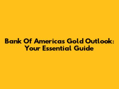 Bank Of America's Gold Outlook: Your Essential Guide