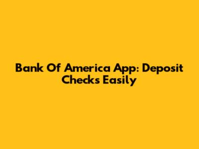 Bank Of America App: Deposit Checks Easily