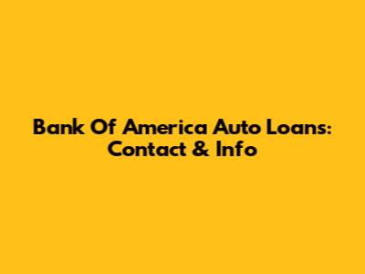 Bank Of America Auto Loans: Contact & Info