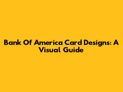 Bank Of America Card Designs: A Visual Guide
