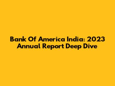 Bank Of America India: 2023 Annual Report Deep Dive