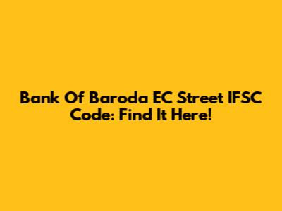 Bank Of Baroda EC Street IFSC Code: Find It Here!