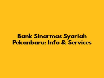 Bank Sinarmas Syariah Pekanbaru: Info & Services