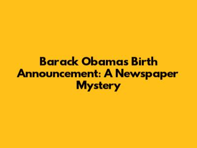 Barack Obama's Birth Announcement: A Newspaper Mystery
