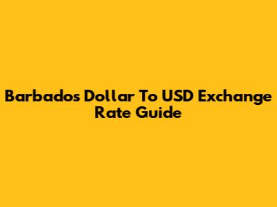 Barbados Dollar To USD Exchange Rate Guide
