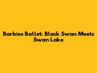Barbie's Ballet: Black Swan Meets Swan Lake