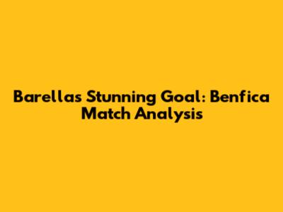 Barella's Stunning Goal: Benfica Match Analysis