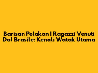 Barisan Pelakon I Ragazzi Venuti Dal Brasile: Kenali Watak Utama