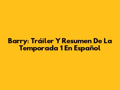 Barry: Tráiler Y Resumen De La Temporada 1 En Español