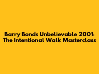 Barry Bonds' Unbelievable 2001: The Intentional Walk Masterclass