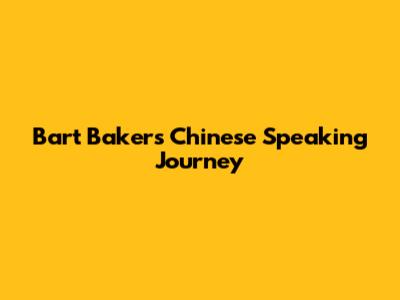 Bart Baker's Chinese Speaking Journey