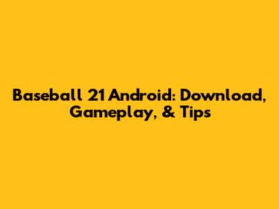 Baseball 21 Android: Download, Gameplay, & Tips