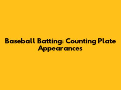 Baseball Batting: Counting Plate Appearances