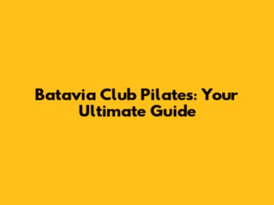 Batavia Club Pilates: Your Ultimate Guide