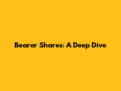 Bearer Shares: A Deep Dive
