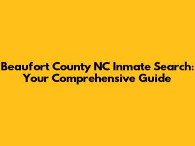 Beaufort County NC Inmate Search: Your Comprehensive Guide
