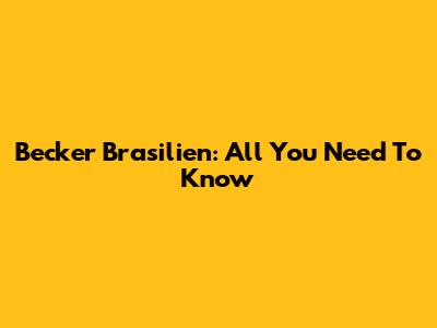 Becker Brasilien: All You Need To Know
