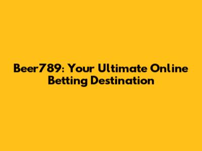 Beer789: Your Ultimate Online Betting Destination