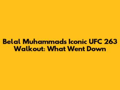 Belal Muhammad's Iconic UFC 263 Walkout: What Went Down