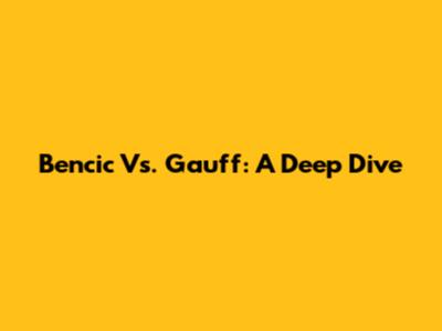 Bencic Vs. Gauff: A Deep Dive
