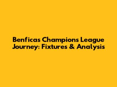 Benfica's Champions League Journey: Fixtures & Analysis