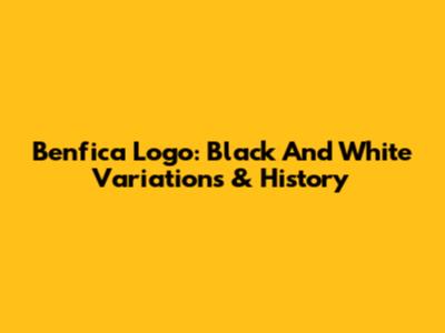 Benfica Logo: Black And White Variations & History