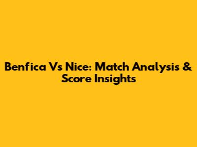 Benfica Vs Nice: Match Analysis & Score Insights