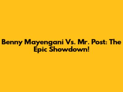 Benny Mayengani Vs. Mr. Post: The Epic Showdown!