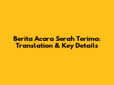 Berita Acara Serah Terima: Translation & Key Details