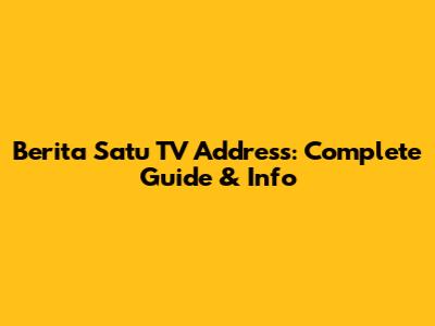 Berita Satu TV Address: Complete Guide & Info