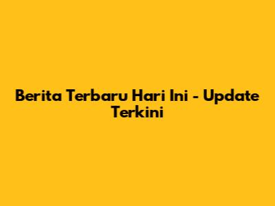 Berita Terbaru Hari Ini - Update Terkini