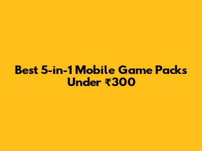 Best 5-in-1 Mobile Game Packs Under ₹300