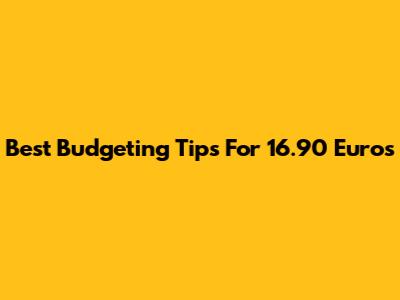 Best Budgeting Tips For 16.90 Euros