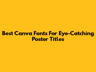 Best Canva Fonts For Eye-Catching Poster Titles