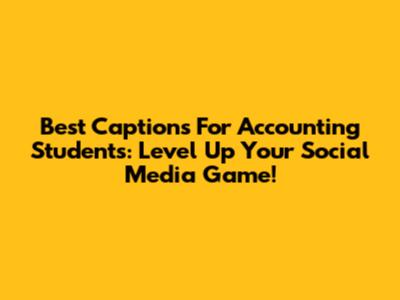 Best Captions For Accounting Students: Level Up Your Social Media Game!