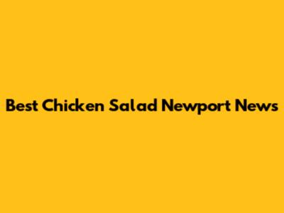 Best Chicken Salad Newport News