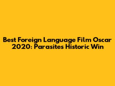 Best Foreign Language Film Oscar 2020: Parasite's Historic Win
